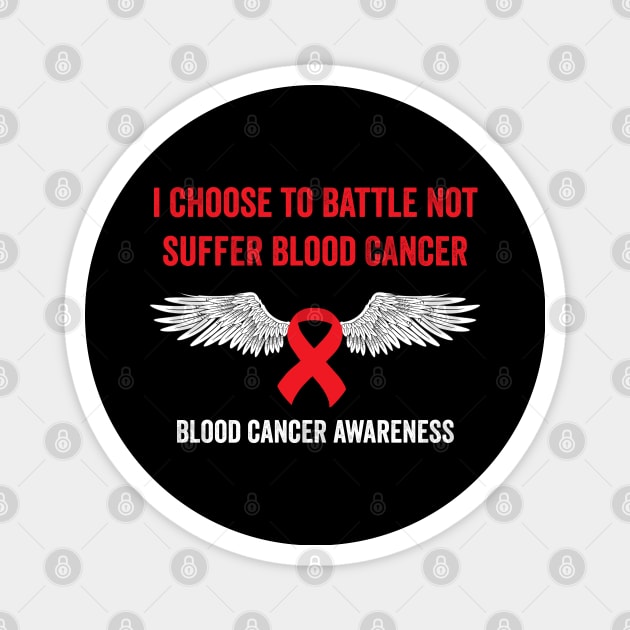 I choose to battle not suffer blood cancer - blood cancer awareness Magnet by Merchpasha1